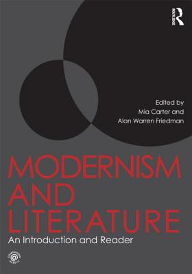 Modernism and Literature: An Introduction and Reader - Carter, Mia (Editor), and Friedman, Alan (Editor)