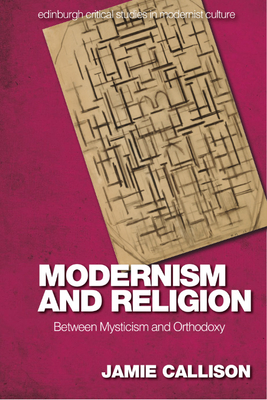 Modernism and Religion: Between Mysticism and Orthodoxy - Callison, Jamie