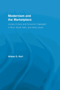 Modernism and the Marketplace: Literary Culture and Consumer Capitalism in Rhys, Woolf, Stein, and Nella Larsen