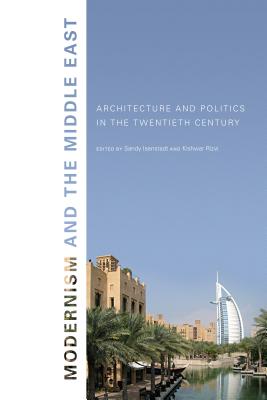 Modernism and the Middle East: Architecture and Politics in the Twentieth Century - Isenstadt, Sandy (Editor), and Rizvi, Kishwar (Editor)
