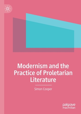 Modernism and the Practice of Proletarian Literature - Cooper, Simon