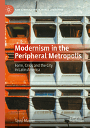 Modernism in the Peripheral Metropolis: Form, Crisis and the City in Latin America