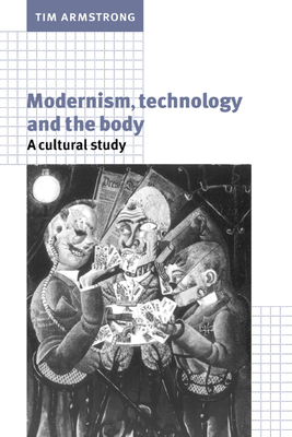 Modernism, Technology, and the Body: A Cultural Study - Armstrong, Tim