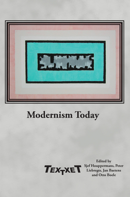Modernism Today - Houppermans, Sjef, and Liebregts, Peter, and Baetens, Jan