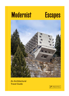 Modernist Escapes: An Architectural Travel Guide - Orazi, Stefi