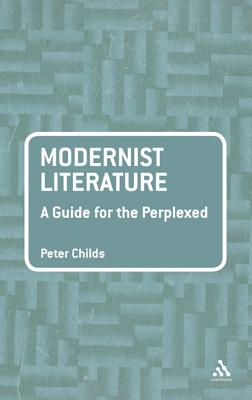 Modernist Literature: A Guide for the Perplexed - Childs, Peter