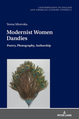 Modernist Women Dandies: Poetry, Photography, Authorship - Ehland, Christoph, and Micevska, Teona