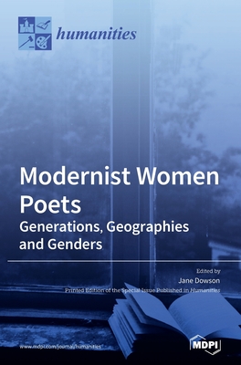 Modernist Women Poets: Generations, Geographies and Genders - Dowson, Jane (Guest editor)