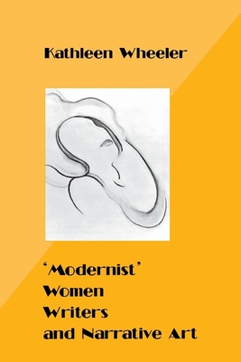 'Modernist' Women Writers and Narrative Art - Wheeler, Kathleen, PhD