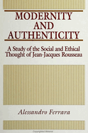 Modernity and Authenticity: A Study of the Social and Ethical Thought of Jean-Jacques Rousseau