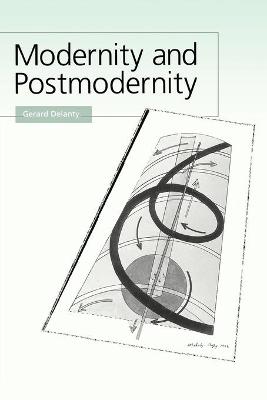 Modernity and Postmodernity: Knowledge, Power and the Self - Delanty, Gerard