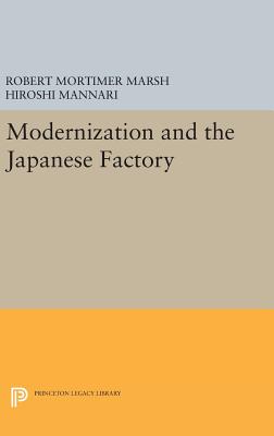 Modernization and the Japanese Factory - Marsh, Robert Mortimer, and Mannari, Hiroshi