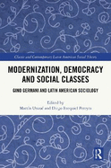 Modernization, Democracy and Social Classes: Gino Germani and Latin American Sociology
