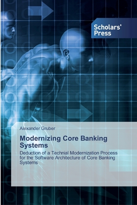 Modernizing Core Banking Systems - Gruber, Alexander