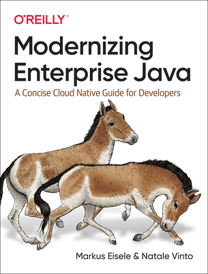 Modernizing Enterprise Java: A Concise Cloud Native Guide for Developers - Eisele, Markus, and Vinto, Natale
