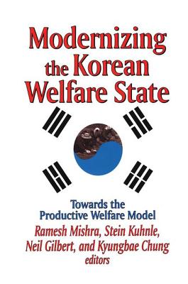 Modernizing the Korean Welfare State: Towards the Productive Welfare Model - Gilbert, Neil
