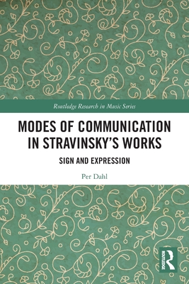 Modes of Communication in Stravinsky's Works: Sign and Expression - Dahl, Per