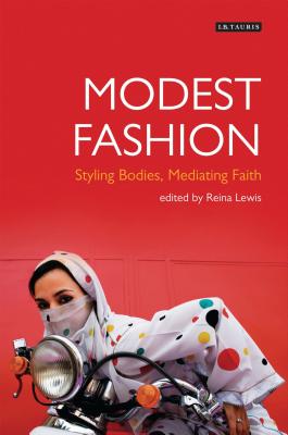 Modest Fashion: Styling Bodies, Mediating Faith - Lewis, Reina (Editor)