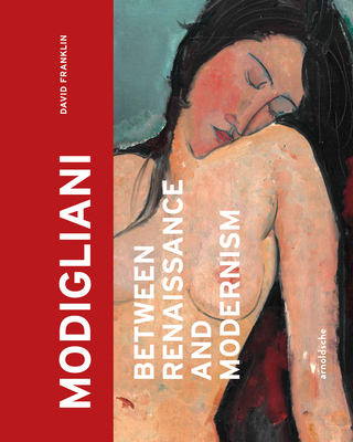 Modigliani: Between Renaissance and Modernism - Franklin, David