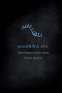 modRNA: Why It Matters & Other Essays