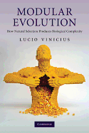 Modular Evolution: How Natural Selection Produces Biological Complexity