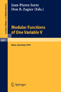Modular Functions of One Variable V: Proceedings International Conference, University of Bonn, Sonderforschungsbereich Theoretische Mathematik, July 2-14, 1976 - Serre, J P (Editor), and Zagier, D B (Editor)