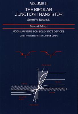 Modular Series on Solid State Devices: Volume III: The Bipolar Junction Transistor - Neudeck, George