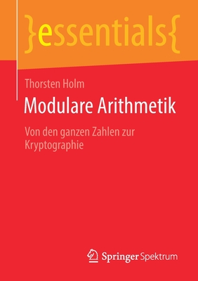 Modulare Arithmetik: Von Den Ganzen Zahlen Zur Kryptographie - Holm, Thorsten