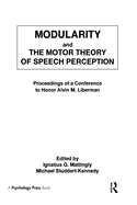 Modularity and the Motor Theory of Speech Perception: Proceedings of a Conference to Honor Alvin M. Liberman