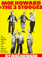 Moe Howard and the 3 Stooges: The Pictorial Biography of the Wildest Trio in the History of American Entertai Nment