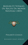 Moeurs Et Voyages: Ou Recits Du Monde Nouveau (1855) - Chasles, Philarete