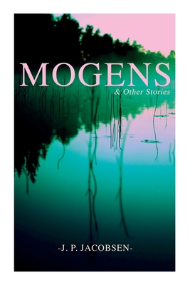 Mogens & Other Stories: Danish Tales Collection: Mogens, The Plague of Bergamo, There Should Have Been Roses & Mrs. Fonss - Jacobsen, J P, and Grabow, Anna