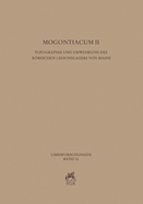 Mogontiacum II: Topographie Und Umwehrung Des Romischen Legionslagers Von Mainz