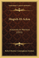 Mogreb-El-Acksa: A Journey in Morocco (1921)