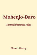 Mohenjo-Daro: The Jewel of the Indus Valley