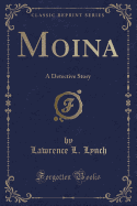 Moina: A Detective Story (Classic Reprint)