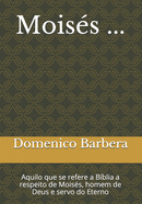 Mois?s ...: Aquilo que se refere a B?blia a respeito de Mois?s, homem de Deus e servo do Eterno