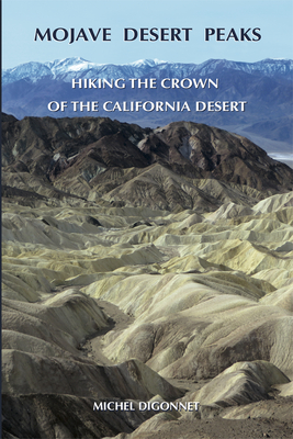 Mojave Desert Peaks: Hiking the Crown of the California Desert - Digonnet, Michel
