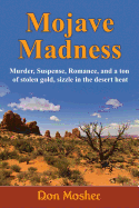Mojave Madness: Murder, Suspense, Romance, and a Ton of Stolen Gold, Sizzle in the Desert Heat