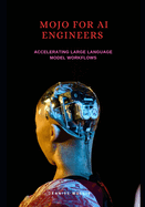 Mojo for AI engineers: Accelerating large language model workflows