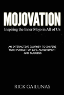 Mojovation: An Interactive Journey to Grow Your Mojo and Inspire Your Pursuit of Life, Achievement and Success