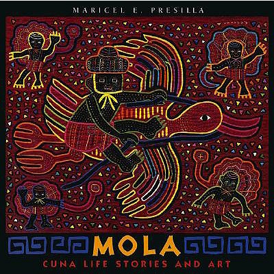 Mola: Cuna Life Stories and Art - Presilla, Maricel E