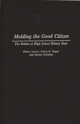 Molding the Good Citizen: The Politics of High School History Texts - Rothman, Stanley