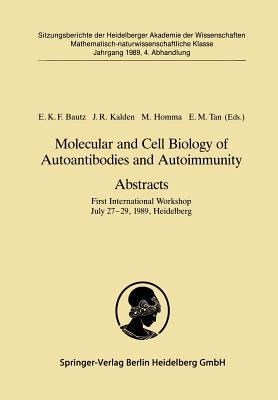 Molecular and Cell Biology of Autoantibodies and Autoimmunity. Abstracts: First International Workshop July 27-29, 1989, Heidelberg - Bautz, Ekkehard K.F. (Editor), and Kalden, Joachim R. (Editor), and Homma, Mitsuo (Editor)