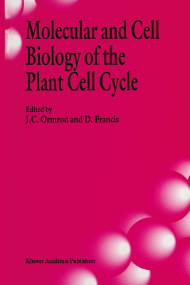 Molecular and Cell Biology of the Plant Cell Cycle - Ormrod, J C (Editor), and Francis, D (Editor), and Ormrod, J C