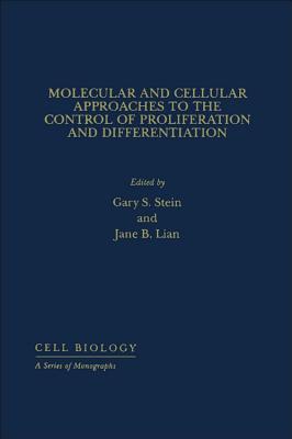 Molecular and Cellular Approaches to the Control of Proliferation and Differentiation - Stein, Gary S