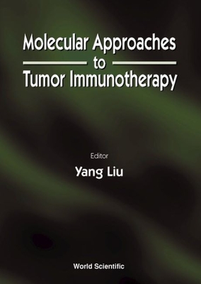 Molecular Approaches to Tumor Immunotherapy - Liu, Yang (Editor)