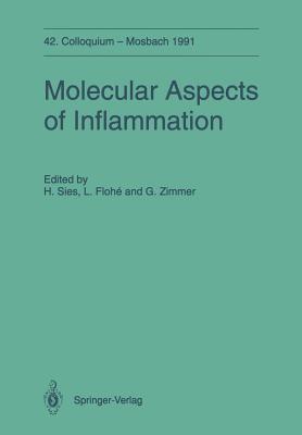 Molecular Aspects of Inflammation: 42. Colloquium Der Gesellschaft Fr Biologische Chemie 11.-13. April 1991 in Mosbach/Baden - Sies, Helmut (Editor), and Flohe, Leopold (Editor), and Zimmer, Guido (Editor)