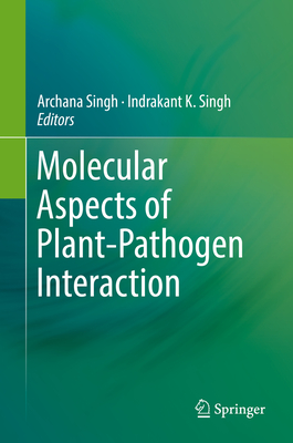 Molecular Aspects of Plant-Pathogen Interaction - Singh, Archana (Editor), and Singh, Indrakant K (Editor)