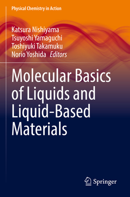 Molecular Basics of Liquids and Liquid-Based Materials - Nishiyama, Katsura (Editor), and Yamaguchi, Tsuyoshi (Editor), and Takamuku, Toshiyuki (Editor)